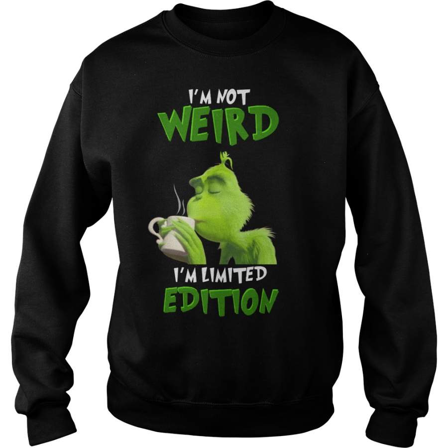 Grinch I’m Not Weird I’m Limited Edition Sweatshirt T-Shirt