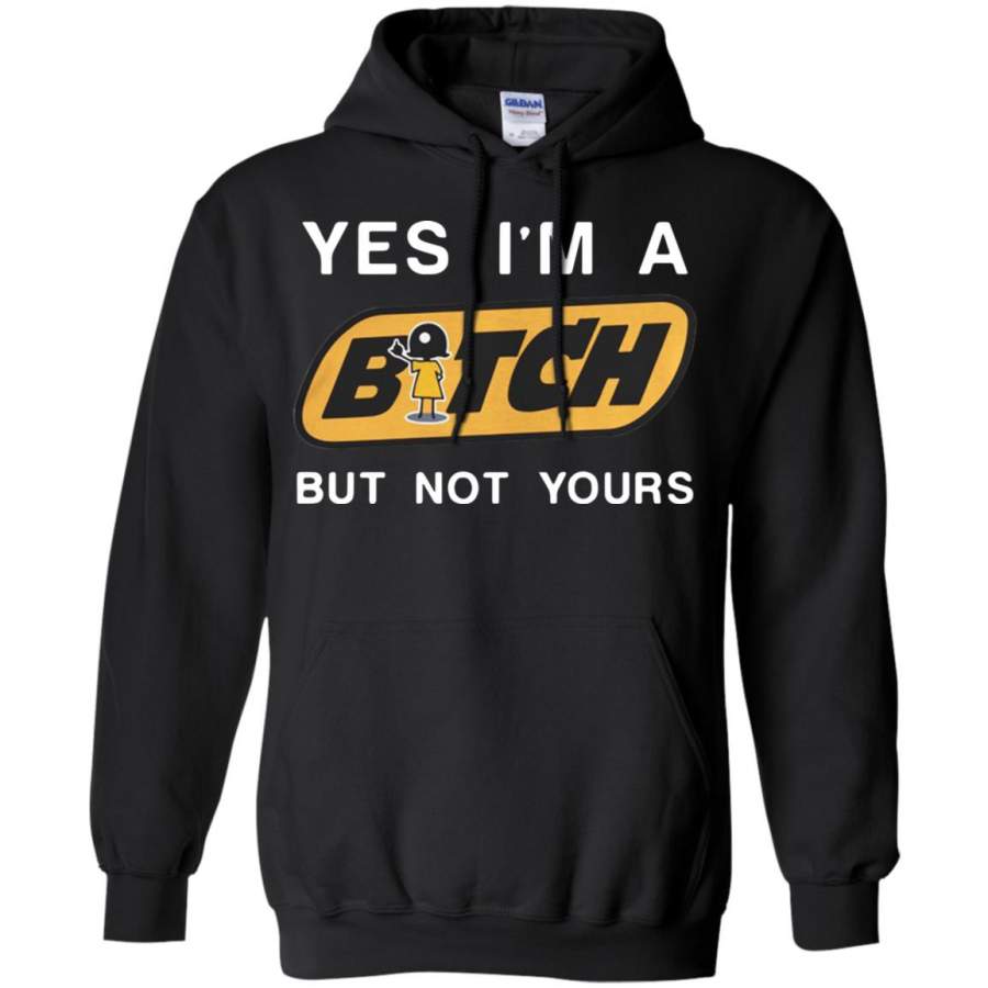 Yes I’m A Bich But Not Yours Hoodie – Moano Store