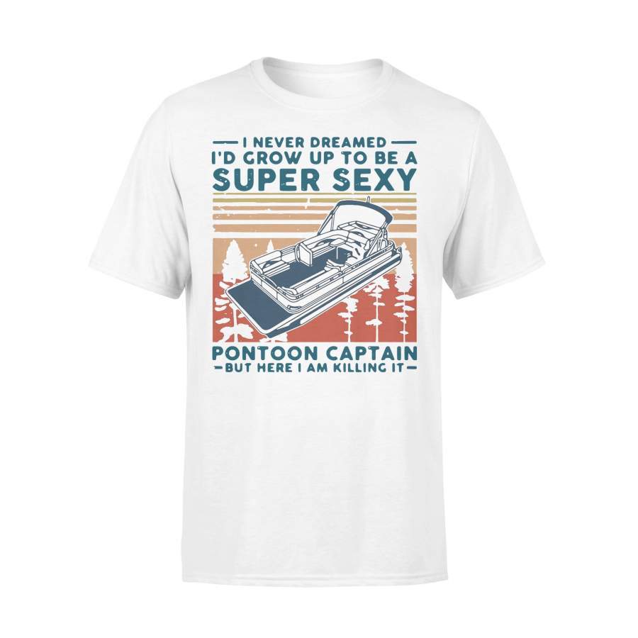 I Never Dreamed I’D Grow Up To Be A Super Sexy Pontoon Captain Vintage T-shirt