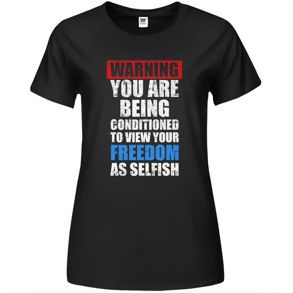 Warning You Are Being Conditioned To View Your Freedom As Premium Womens T Shirts