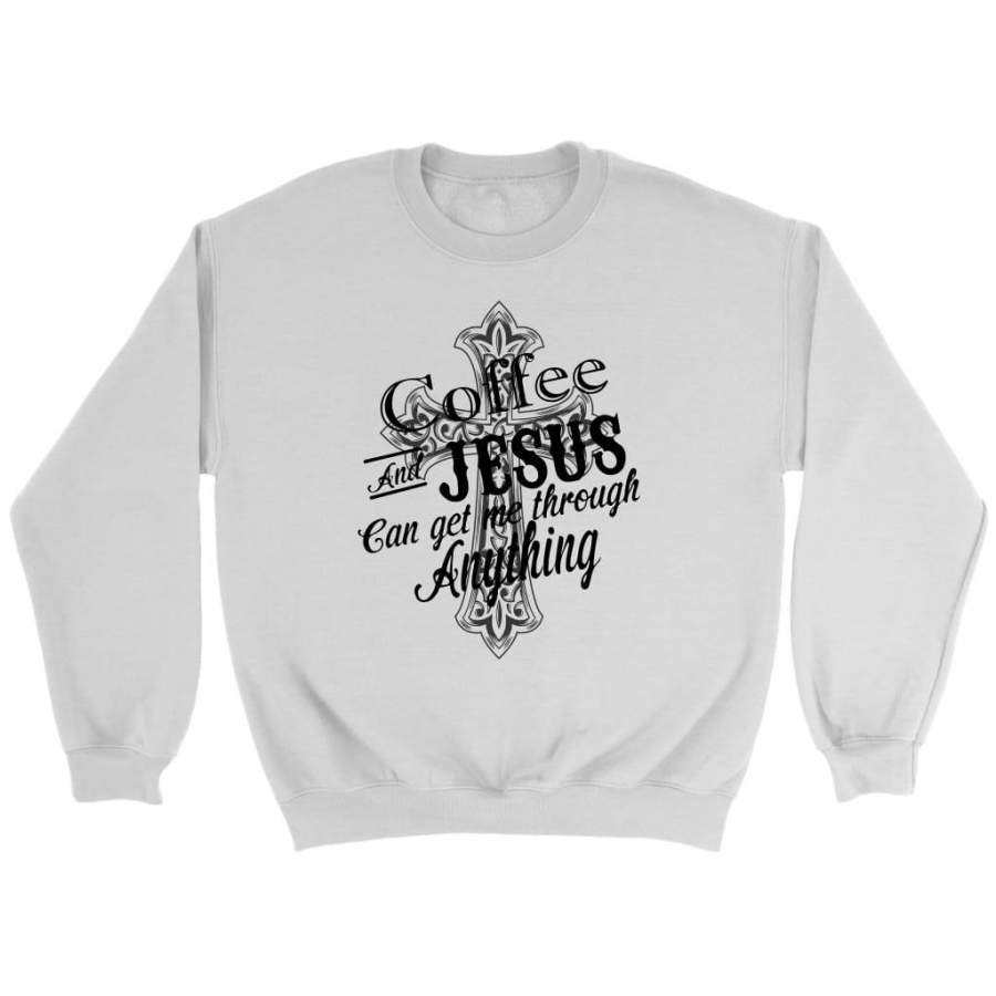 Coffee and Jesus can get me through anything sweatshirt | Faith sweatshirt