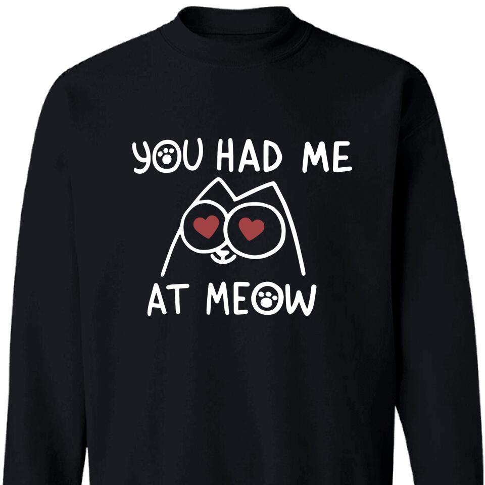 You Had Me At Meow, Funny Sweatshirt For Cat, Kitten Lover – Trending Personalized