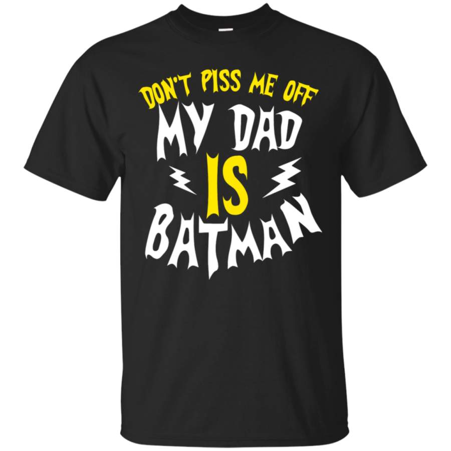 AGR Don_t Piss Me Off My Dad Is Batman T-Shirt