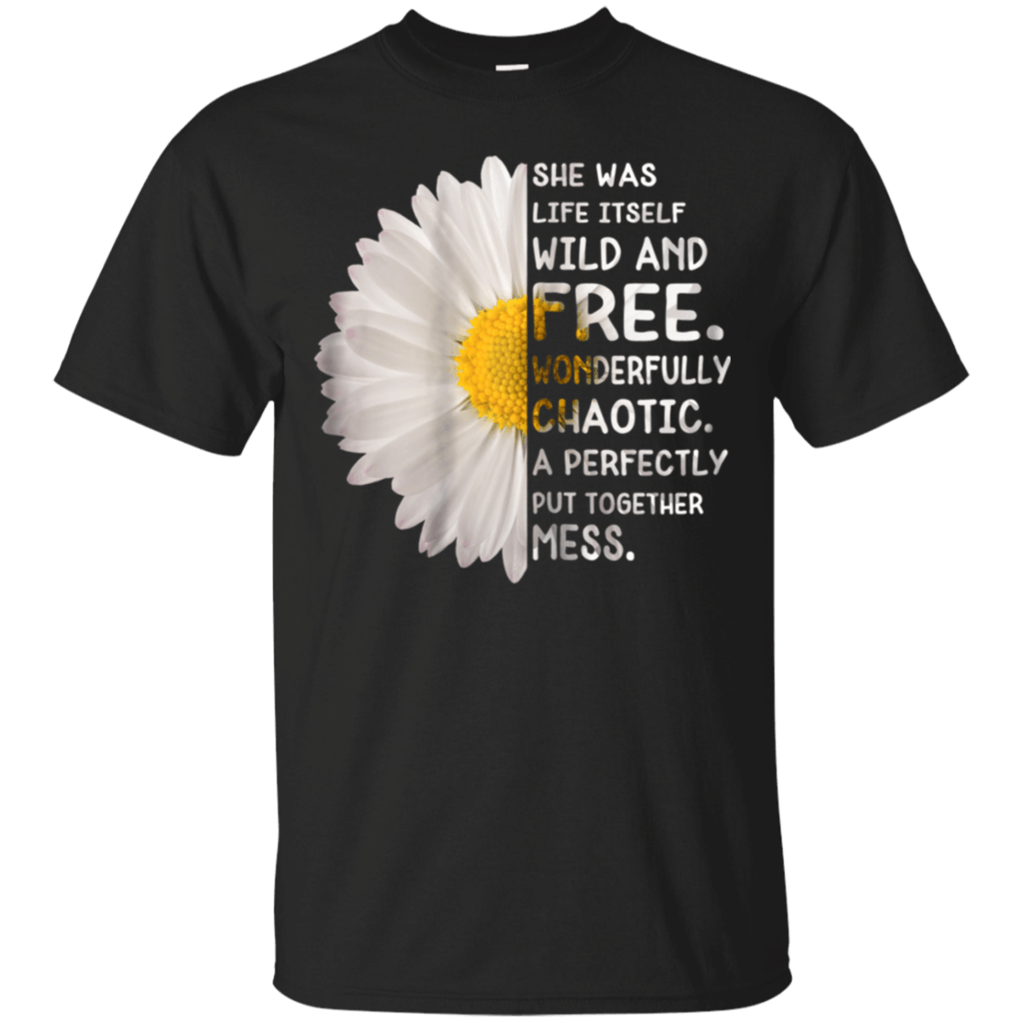 She Was Life Itself Wild And Free Wonderfully Funny Shirt Cotton Shirt