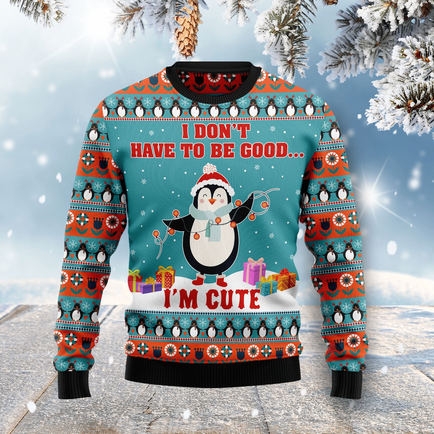 Penguins I Don’T Have To Be Good I’M Cute Christmas Ugly Sweater