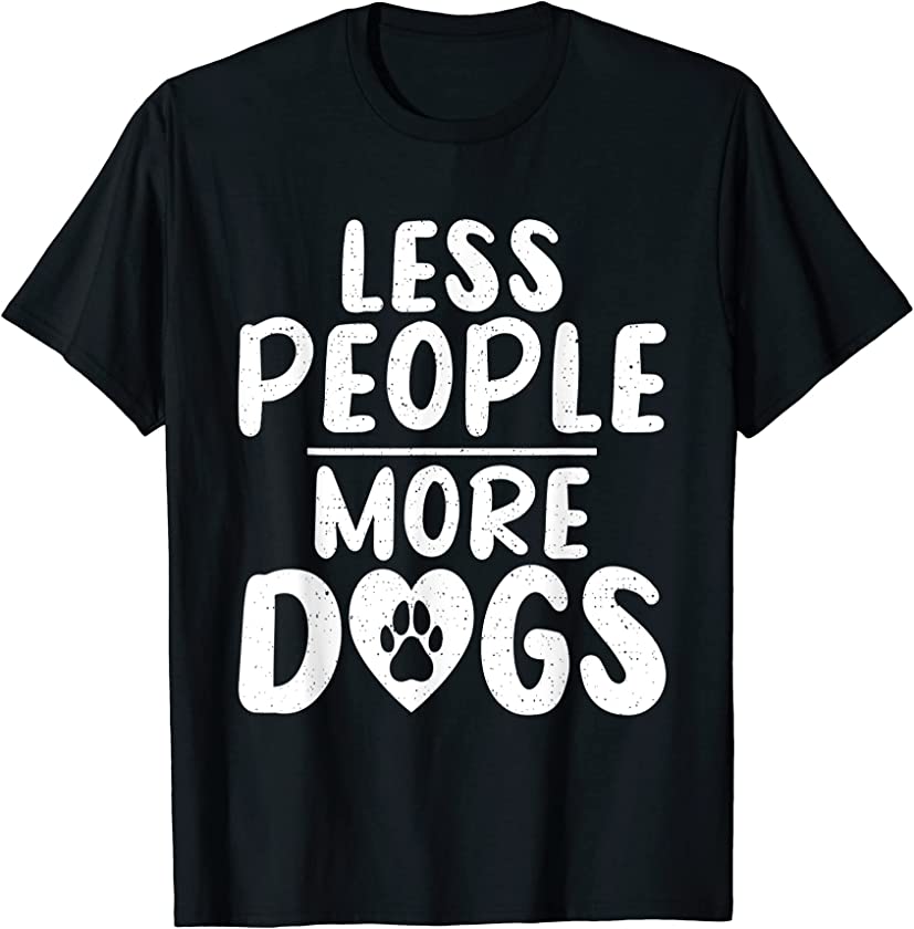 Less People More Dogs Puppy Dog Lover T-Shirt