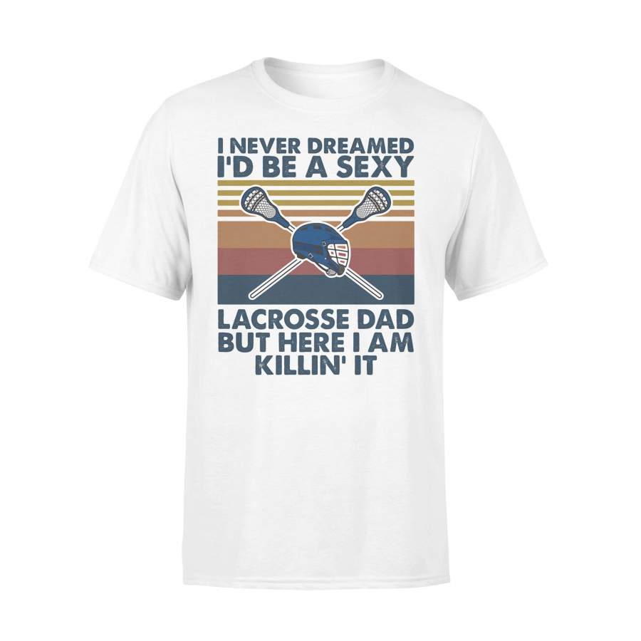 I Never Dreamed I’d Be A Sexy Lacrosse Dad But Here I Am Killin’ It Vintage T-shirt