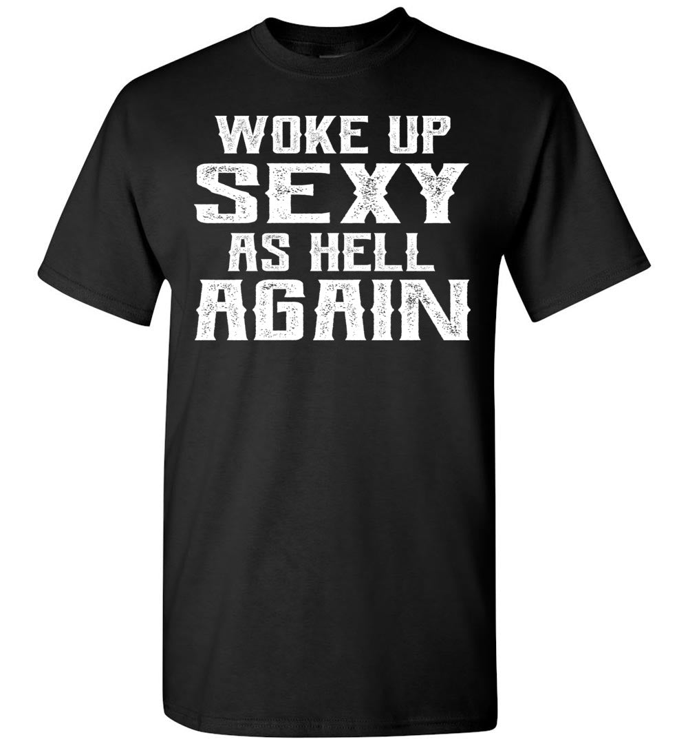 Woke Up Sexy As Hell Again Funny Quote Shirts For Men