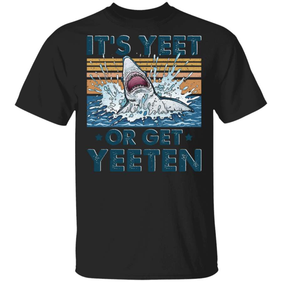 Vintage Retro Shark It’s Yeet Or Get Yeeten Funny Shark Gifts T-Shirt