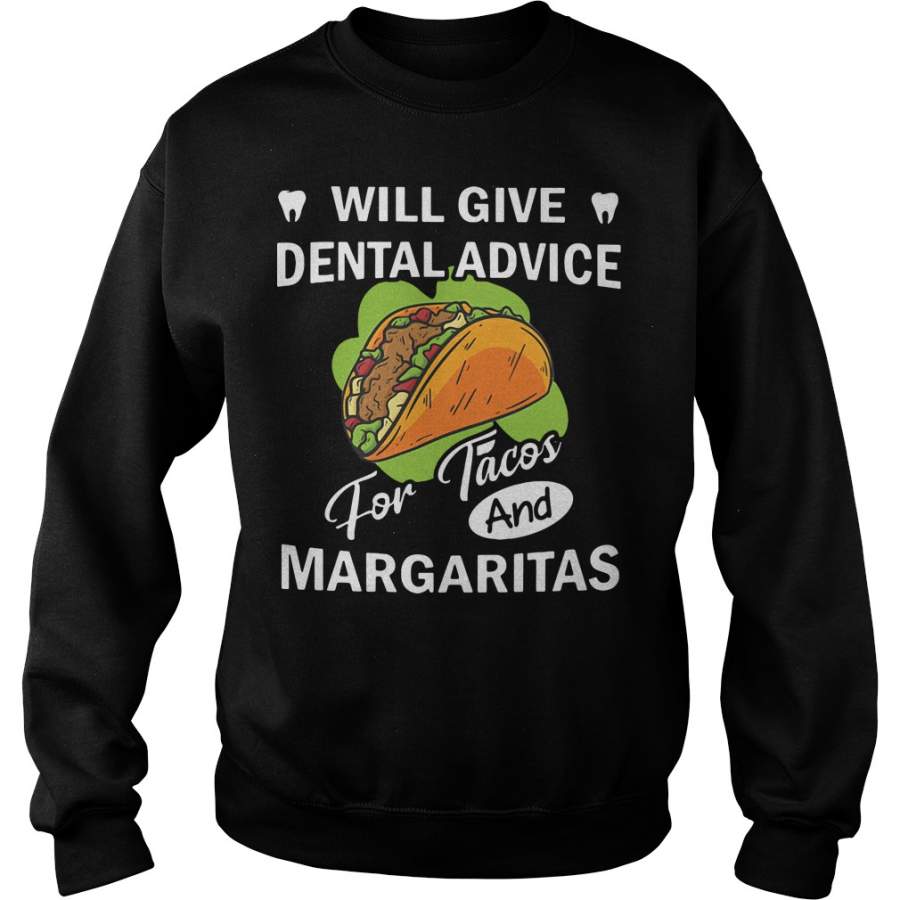 Will Give Dental Advice For Tacos And Margaritas Sweatshirt