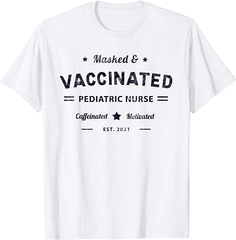 Vintage Masked & Vaccinated PEDIATRIC NURSE Caffeinated 2021 T-Shirt