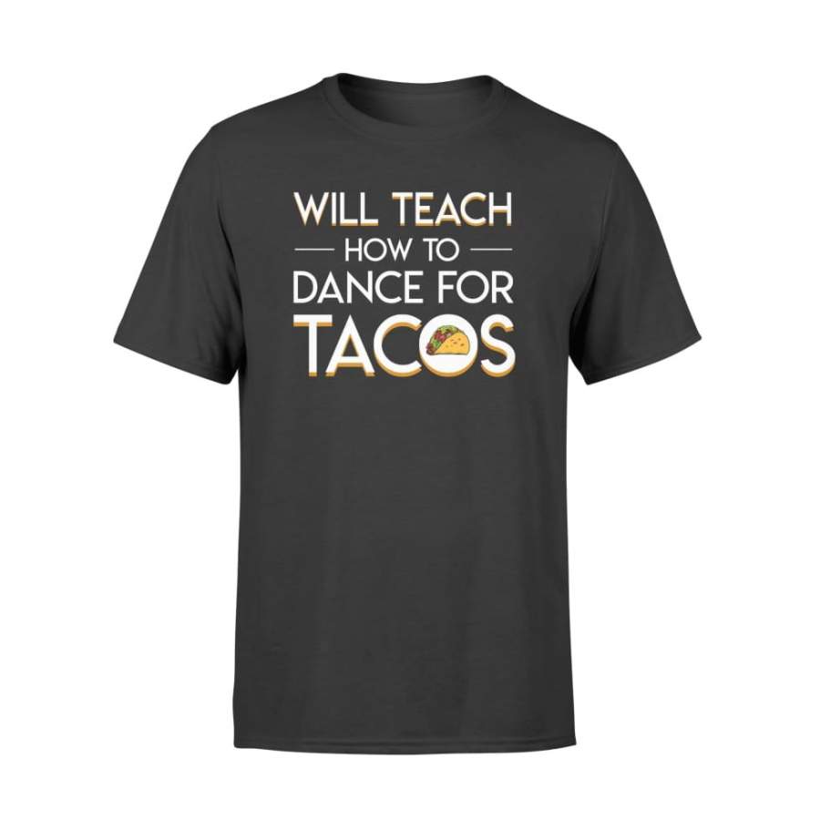 Will Teach How To Dancing Teacher For Tacos Lovely Shirt – Standard T-shirt