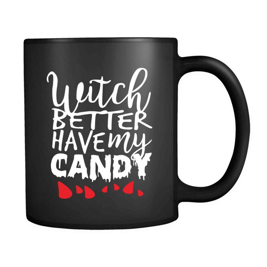 Witch Better Have My Candy Cute Halloween 11oz Mug