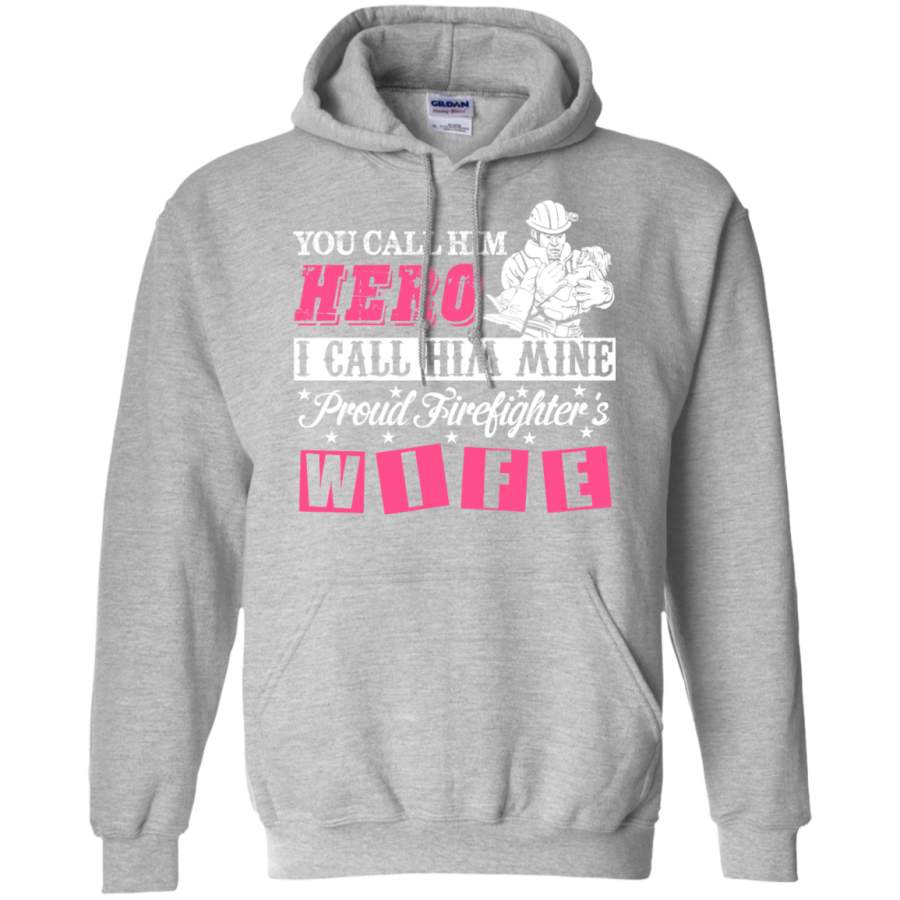 You Call Him Hero, Proud Firefighter Wife Hoodie