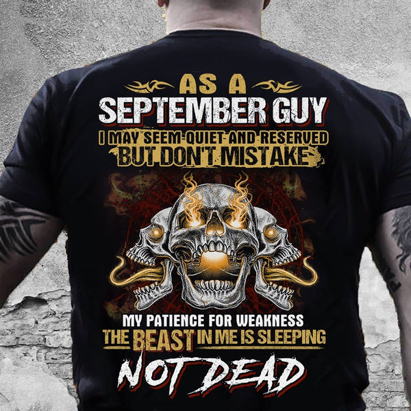 September Guy Seem Quite But Dont Mistake Beast Inside Me Is Sleeping Not Dead Skull Shirt