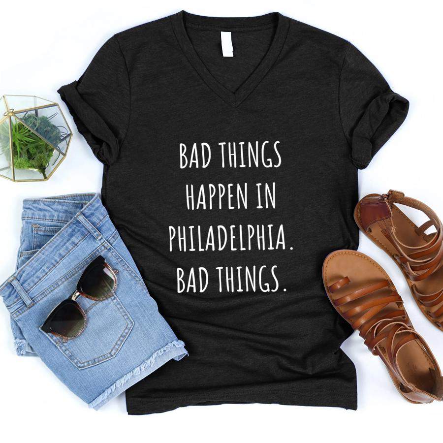 Bad Things Happen In Philadelphia Philly PA Pennsylvania  V-Neck