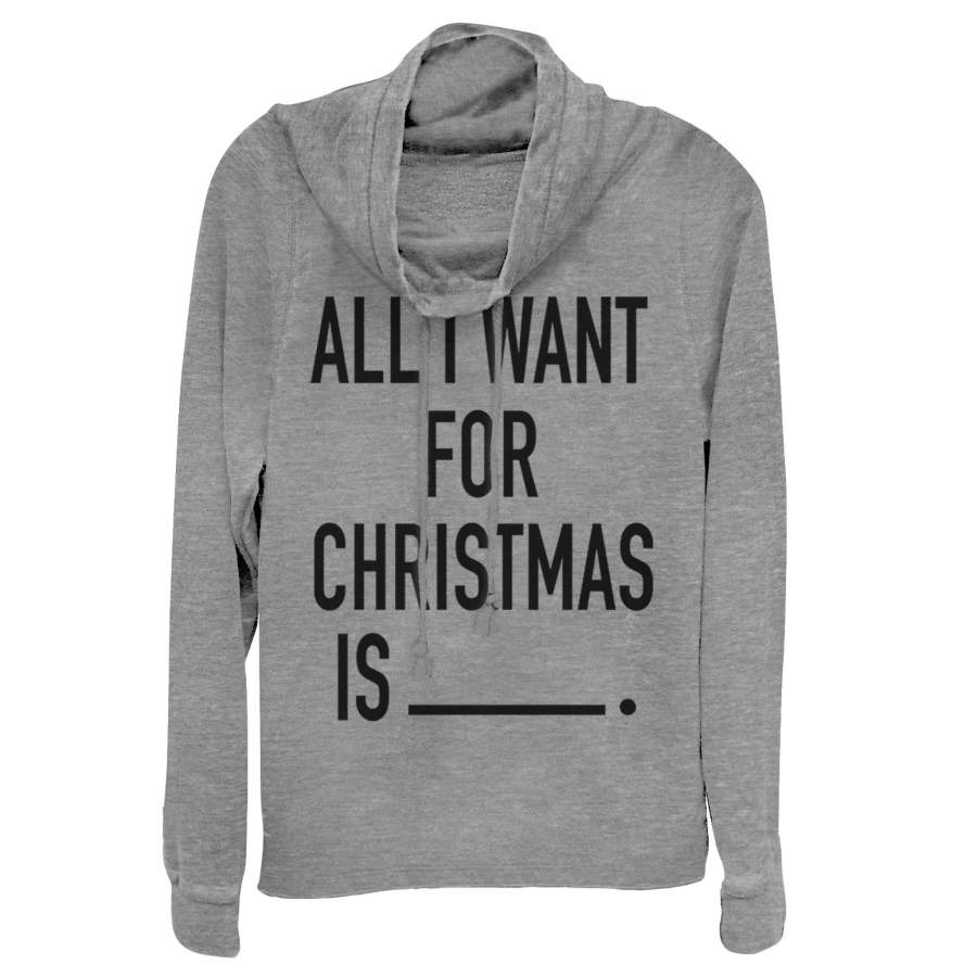 CHIN UP Junior’s Christmas All I Want Is … Cowl Neck Sweatshirt –  –