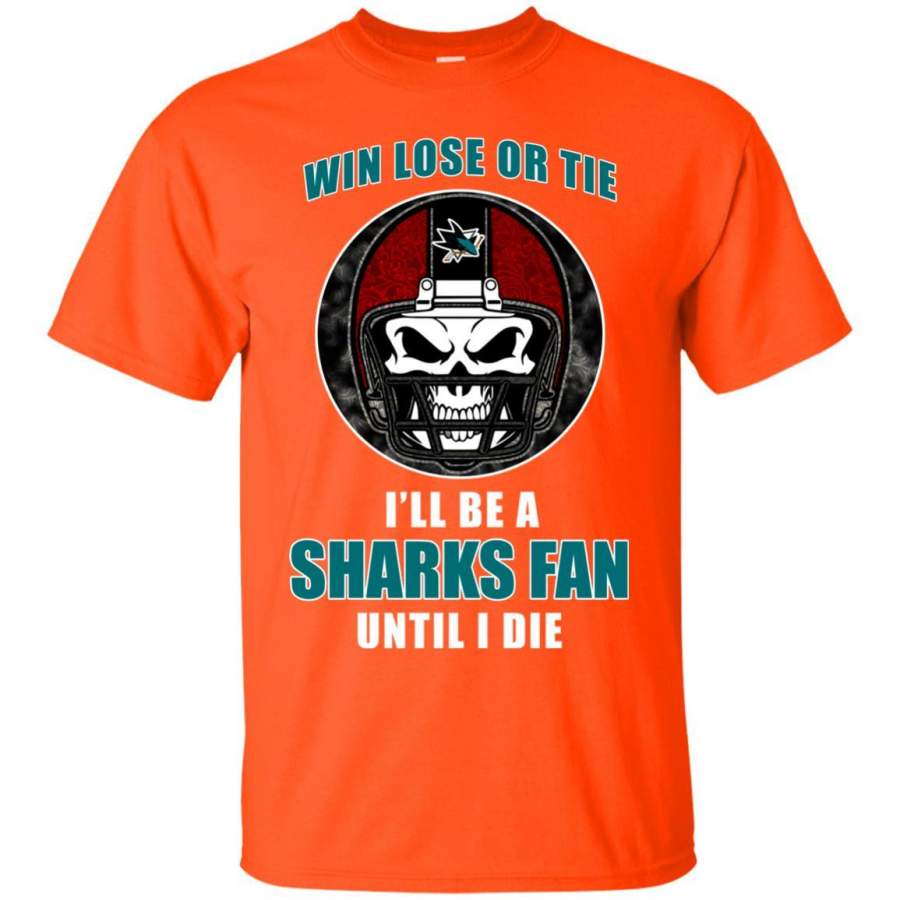 Win Lose Or Tie Until I Die I’ll Be A Fan San Jose Sharks Orange T Shirts