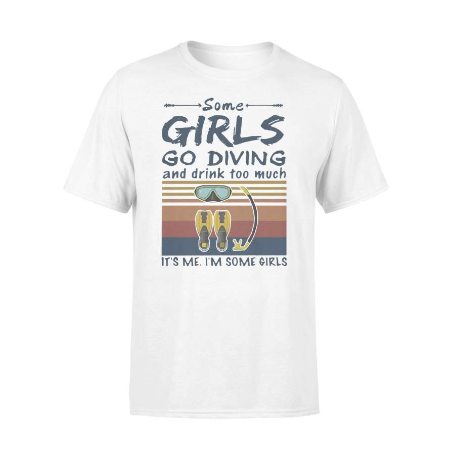Some Girls Go Diving And Drink Too Much It’s Me I’m Some Girls Vintage T-shirt