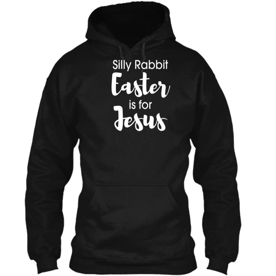 Christian Silly Rabbit Easter is for Jesus Shirt Pullover Hoodie 8 oz