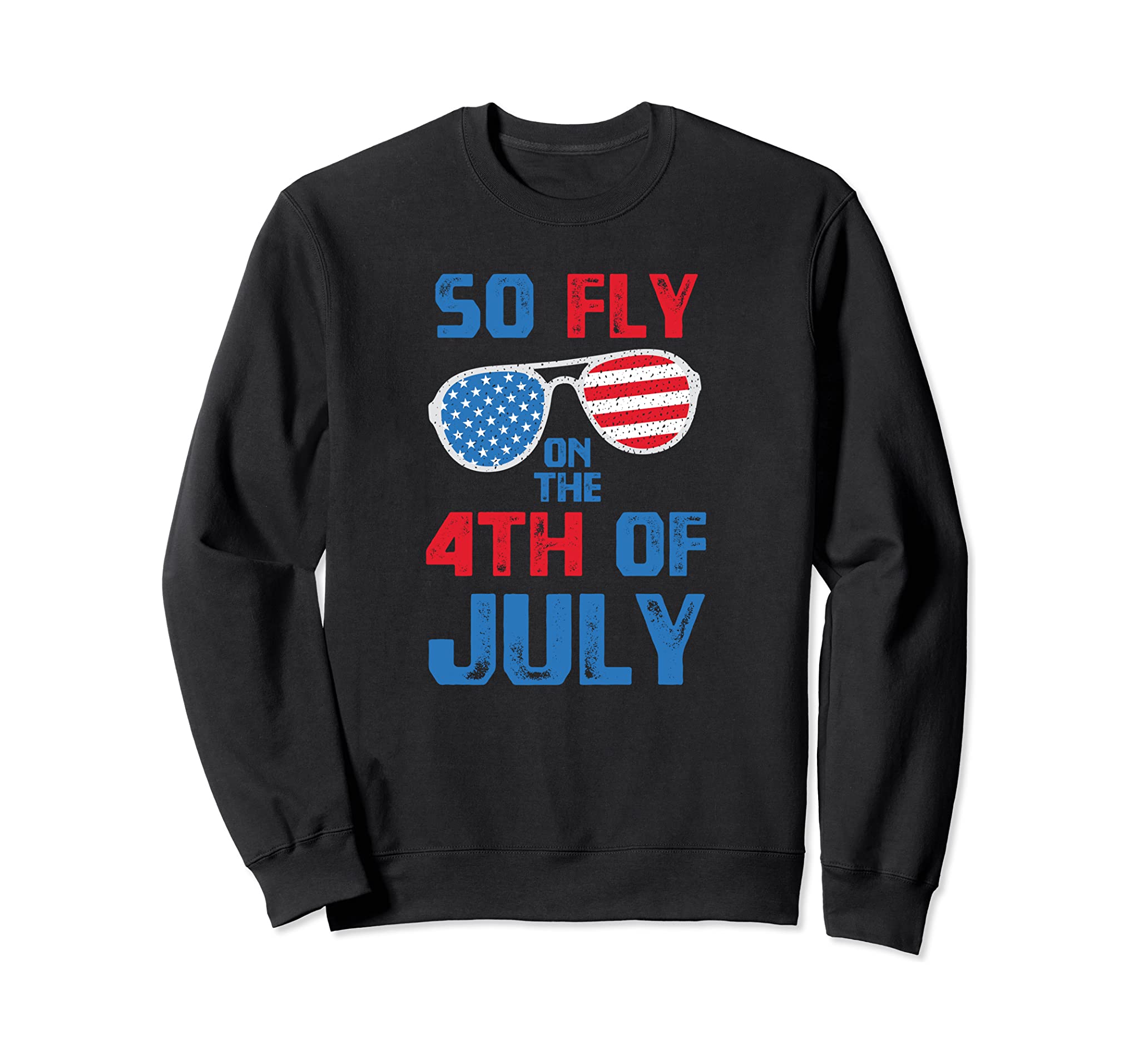 So Fly On The 4th Of July Happy Independence Day Sweatshirt