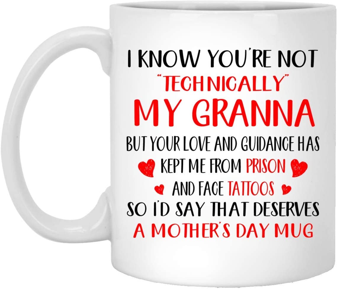 Mother’S Day Gift – I Know You’Re Not Technically My Granna – Perfect Gift Mug 11Oz