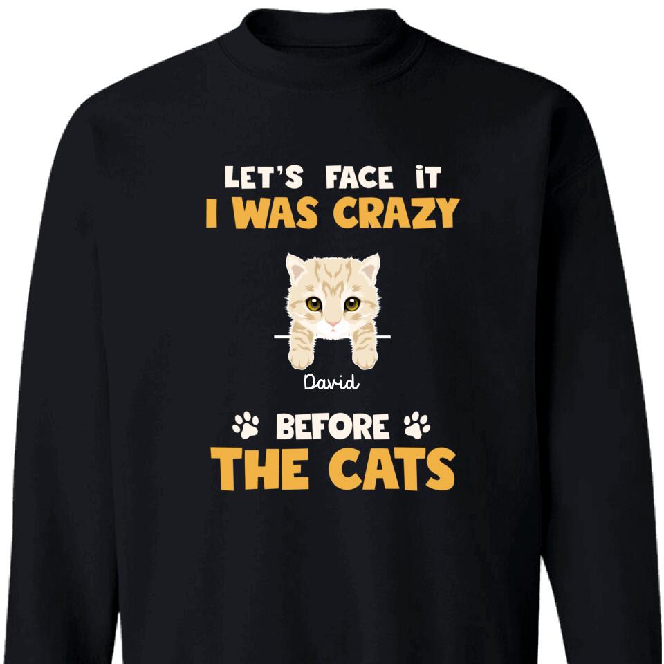 Let’S Face It I Was Crazy Before The Cats Customized Sweatshirt – Trending Personalized