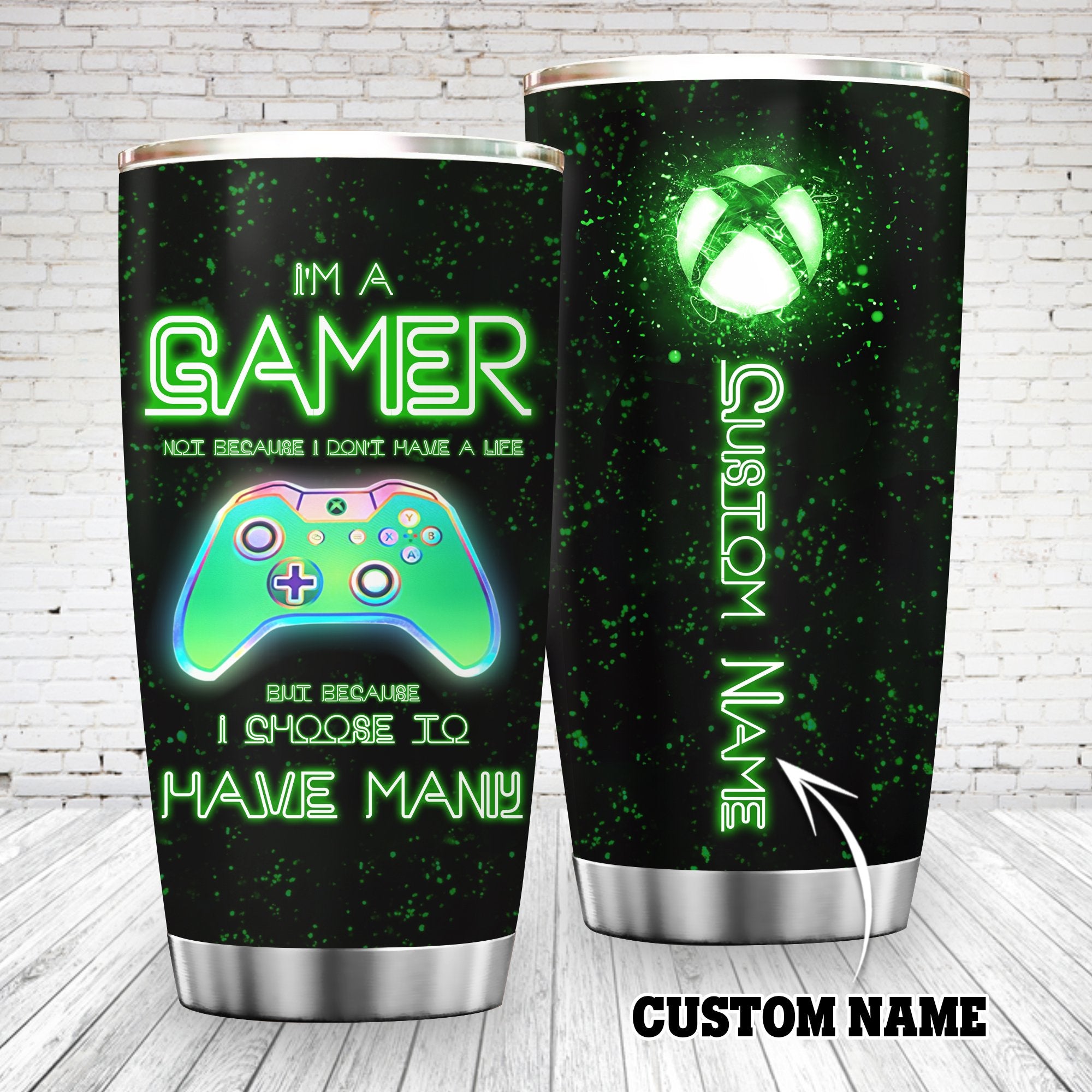 Xbox I’M A Gamer Not Because I Don’T Have A Life Tumbler Custom Ttm