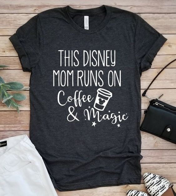 This Disney Mom Runs On Coffee Magic T-shirt