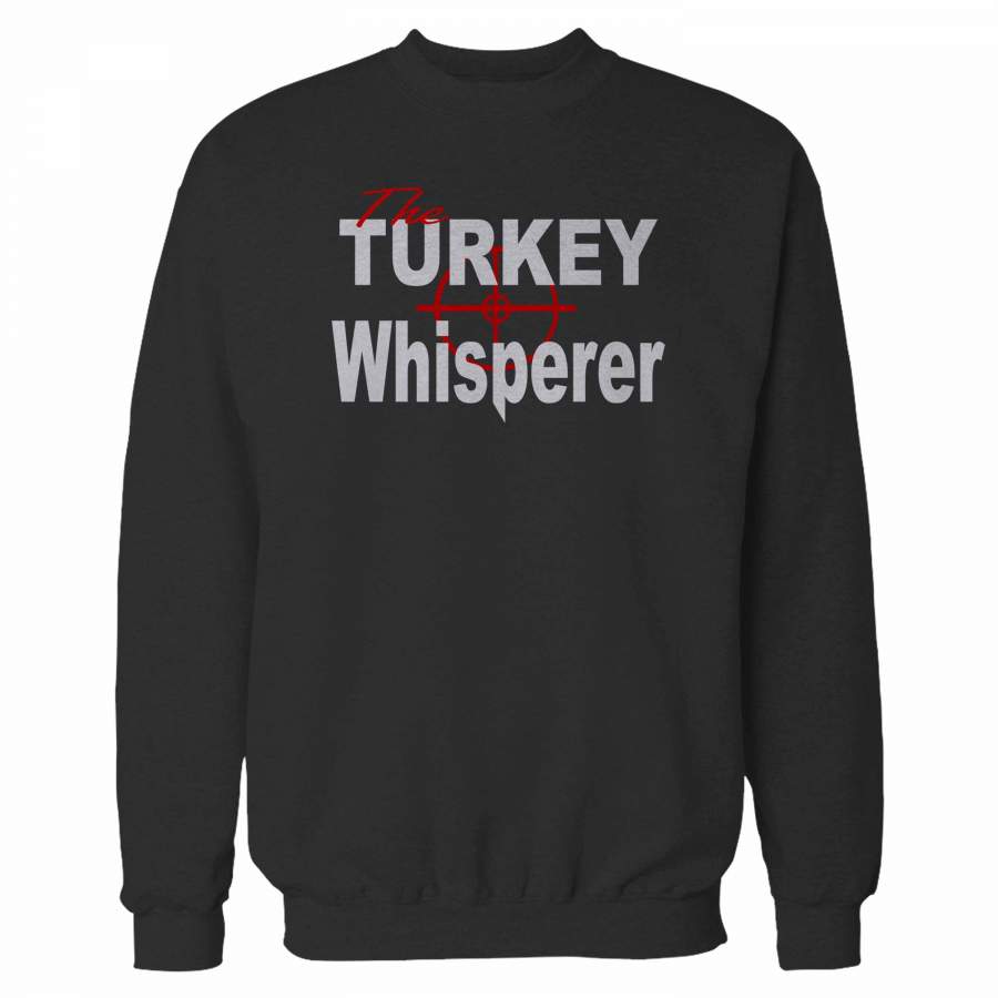 Turkey Hunters The Turkey Whisperer Sweatshirt