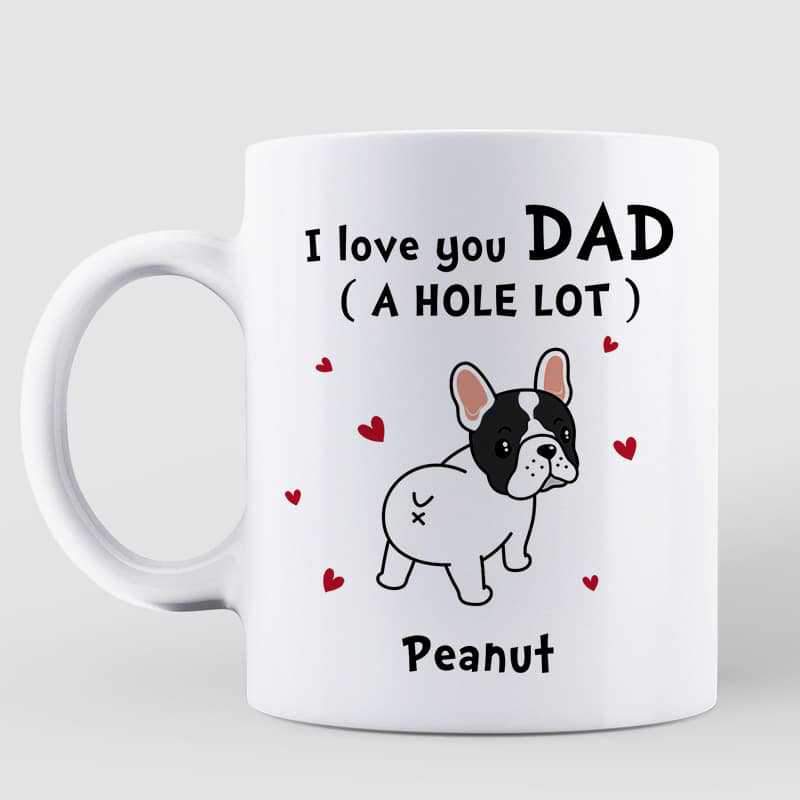 French Bulldog Dad Love You A W-hole Lot Personalized Mug