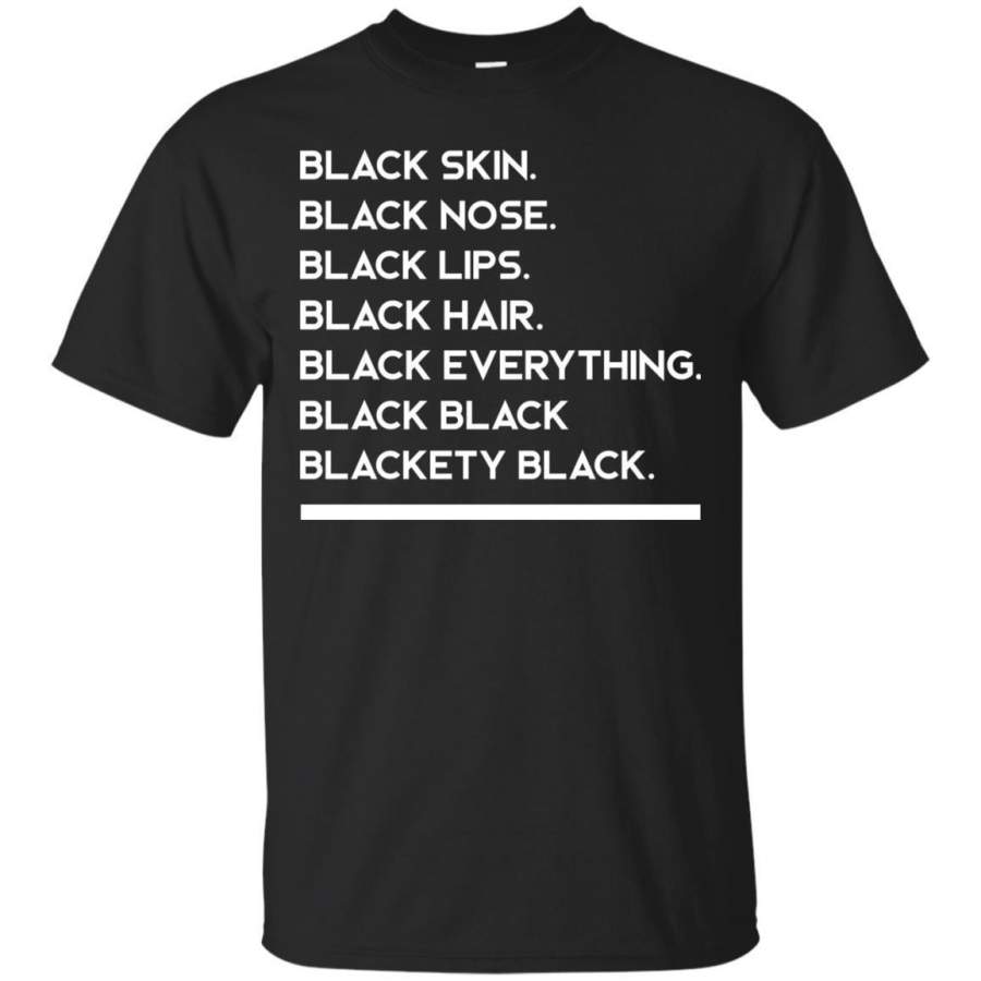 Buy Black Girl T-Shirt Black Skin Nose Lips Hair Everything Black and Blackety Black Women Men Tees