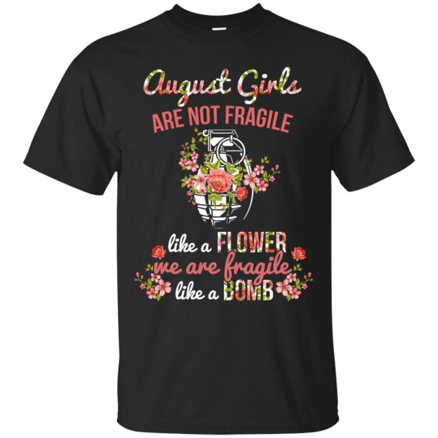 AGR August Girl Are not Fragile Like A Flower T-Shirt