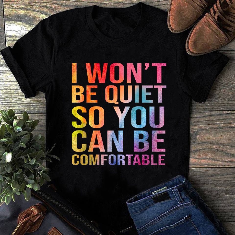 I Won’T Be Quite So You Can Be Comfortable Gift Standard/Premium T-Shirt