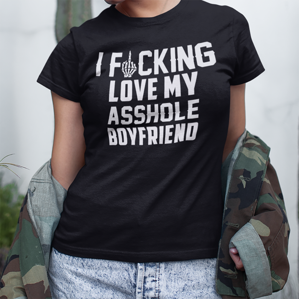 I Fucking Love My Asshole Boyfriend Funny Shirt – Standard T-Shirt