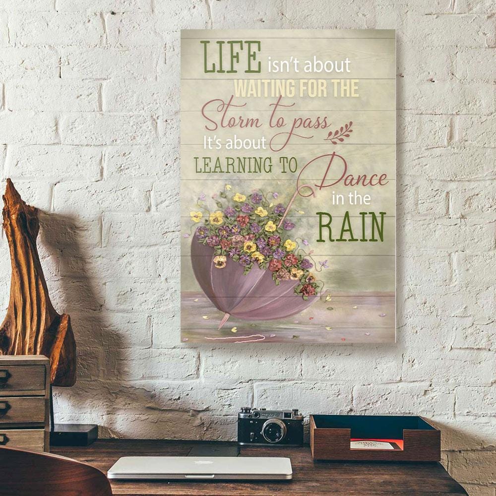 Canvas Artwork Life Isn’T About Waiting For The Storm To Pass Flower Inspire Canvas Home Decor Canvas