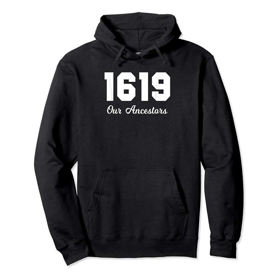 The 1619 Project Our Ancestors Black History Month Saying Hoodie Premium Tee