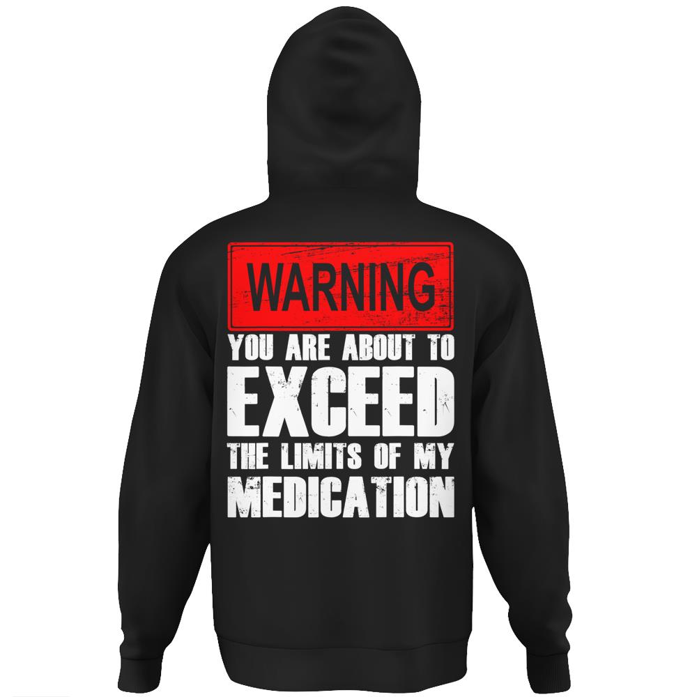 Funny Medication Warnings You Are About To Exceed The Limits Hoodie Print On Back