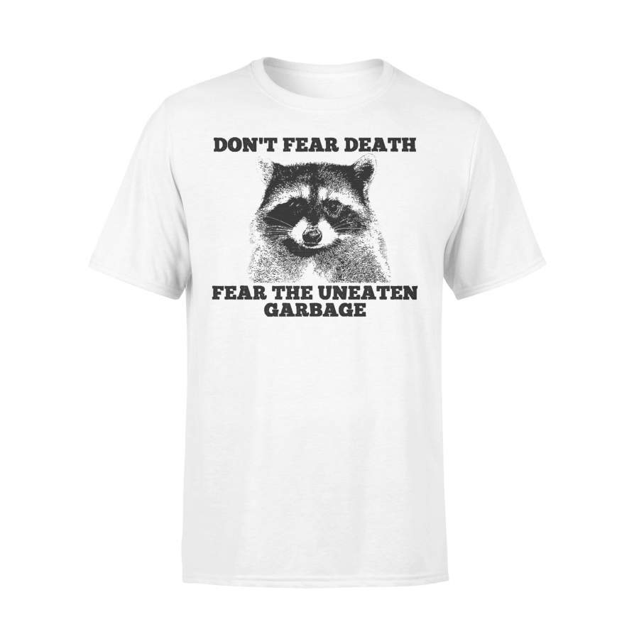 Don’t Fear Death Raccoon Fear The Uneaten Garbage T-shirt