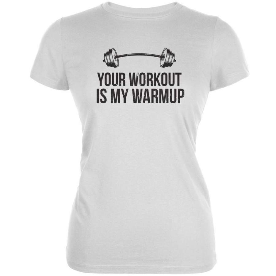 Your Workout Is My Warmup White Juniors Soft T-Shirt