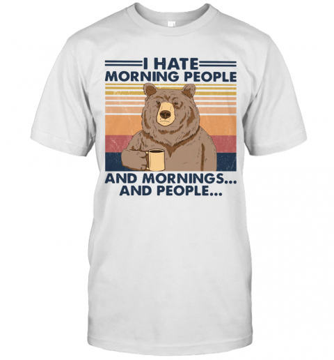 Bear I Hate Morning People And Mornings And People Vintage T-Shirt