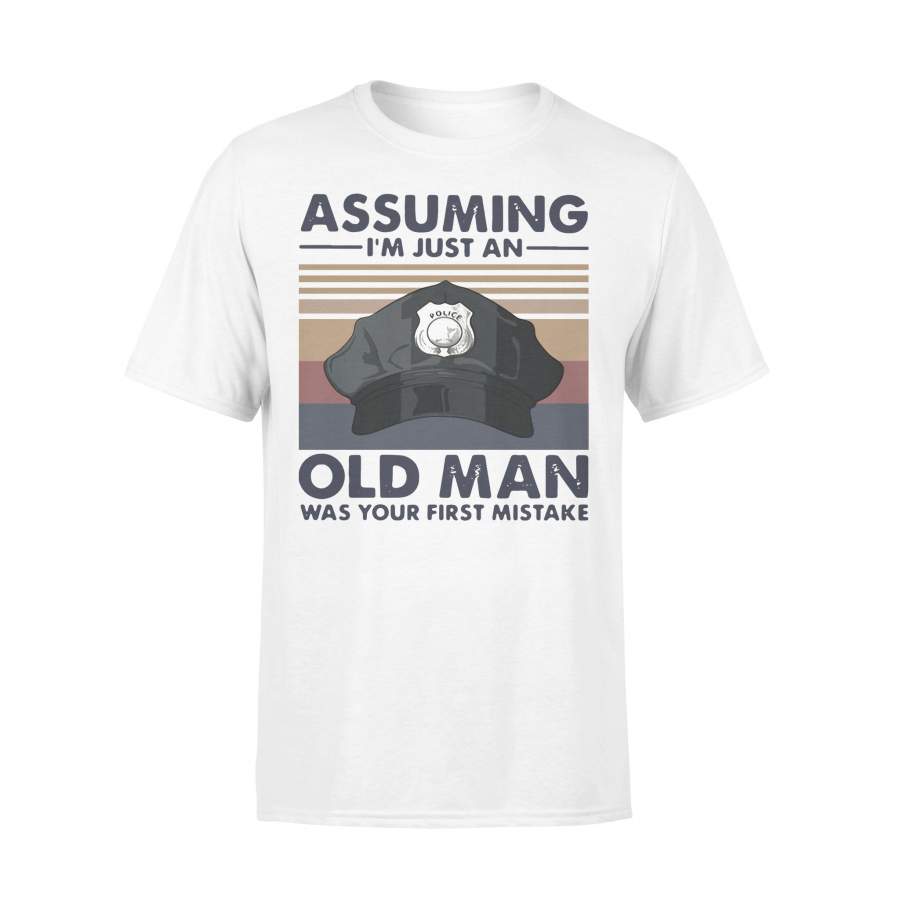 Police Officer Assuming ‘M Just An Old Man Was Your First Mistake Vintage T-shirt