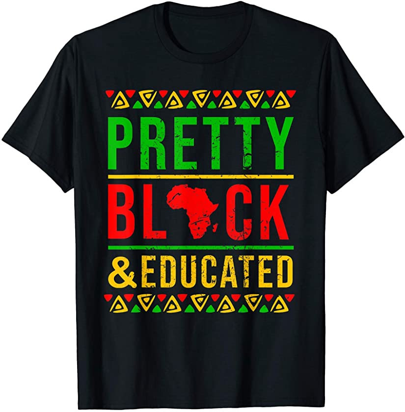 Pretty Black and Educated BLM Black lives matter Gift T-Shirt