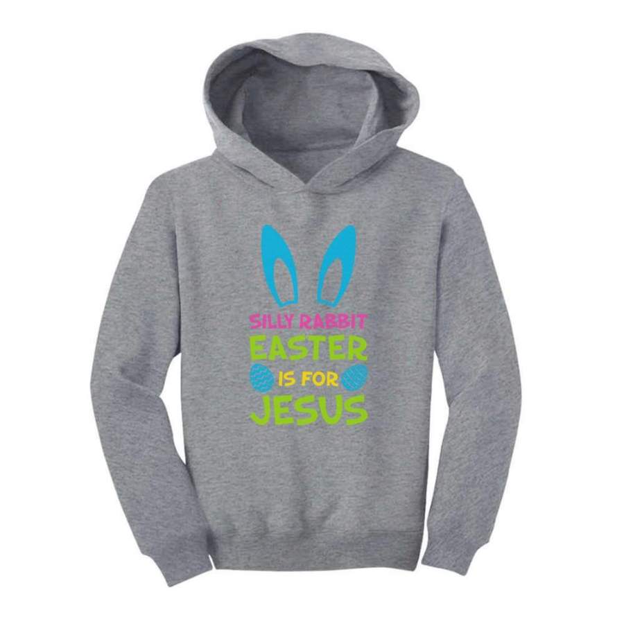 Silly Rabbit Easter is for Jesus Funny Toddler Hoodie