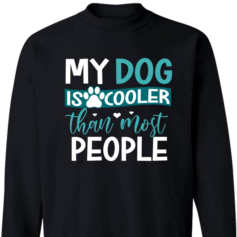 My Dog Is Cooler Than Most People Sweatshirt