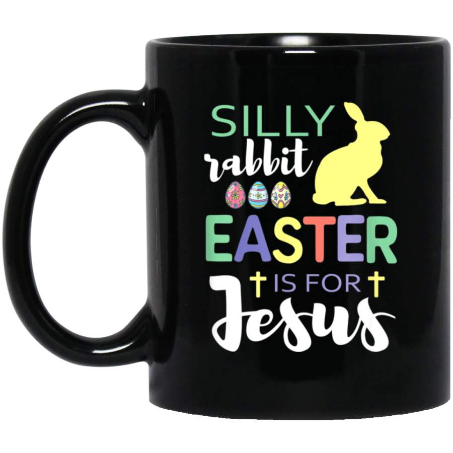 Silly Rabbit Easter Is For Jesus Christian Holy Week Mug 11 oz 15 oz Black Mug