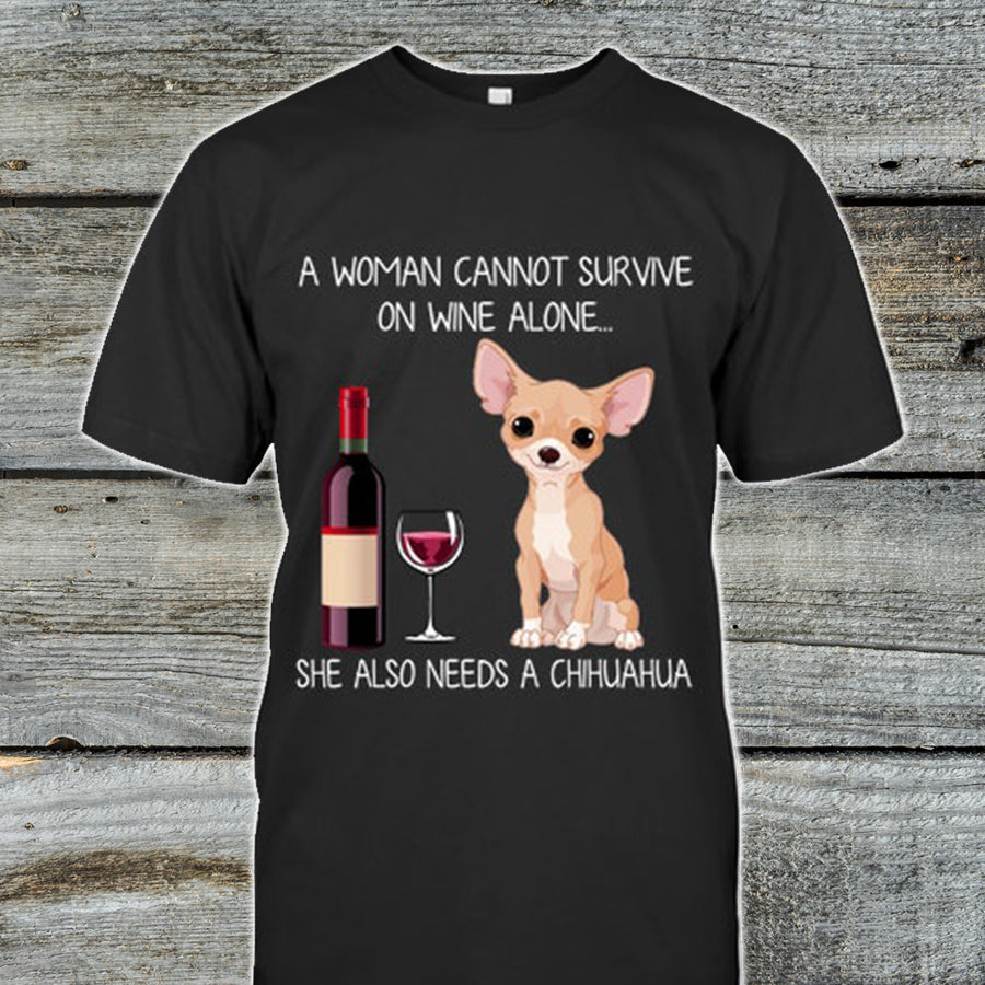 A Woman Cannot Survive On Wine Alone She Also Need A Chihuahua Dog Shirt  Love Pets