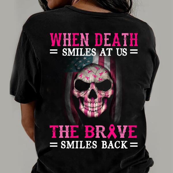 When Death Smiles At Us The Brave Smiles Back Shirt Breast Cancer Awareness Sh-00497-Ctha