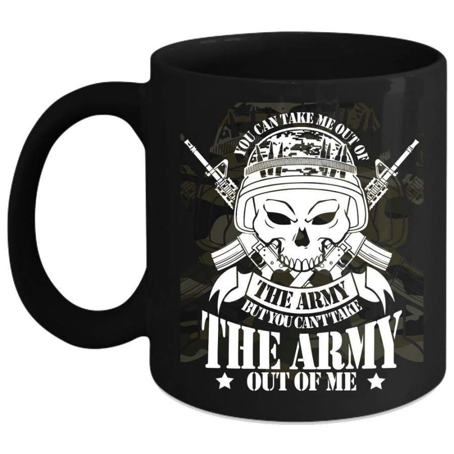 You Can’t Take The Army Out Of Me Coffee Mug, Gift For Veteran Coffee Cup