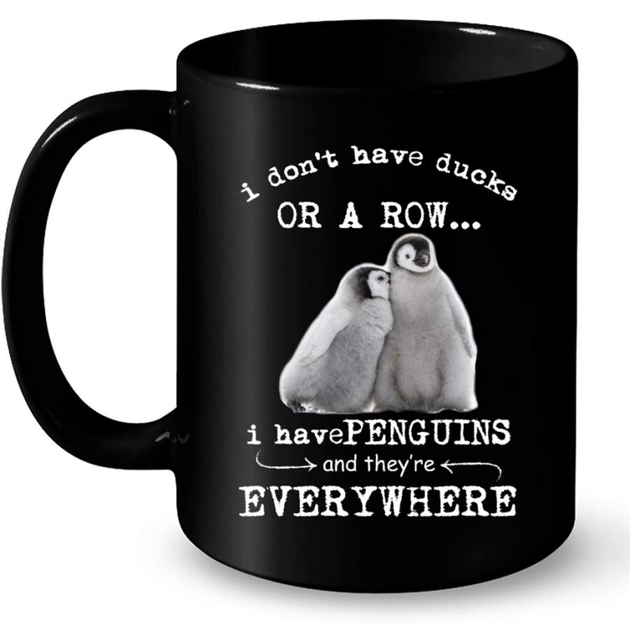 I Don’t Have Ducks Or A Row I Have Penguins And They’re Everywhere – Full-Wrap Coffee Black Mug